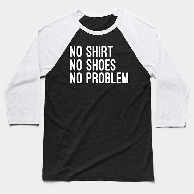 no shoes no shirt no problem Baseball T-Shirt by FionaGisellsde